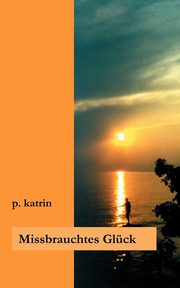 Missbrauchtes Glck, Katrin P.