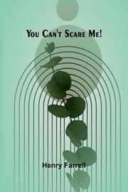 You can't scare me!, Farrell Henry
