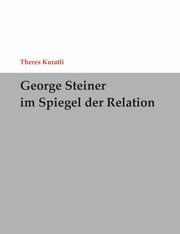 George Steiner im Spiegel der Relation, Kuratli Theres