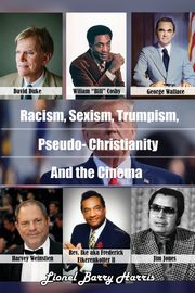 Racism, Sexism, Trumpism, Pseudo- Christianity & the Cinema, Harris Lionel