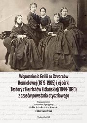 ksiazka tytu: Wspomnienia EMILII ZE SZWARCW HEURICHOWEJ (1819-1905) I JEJ CRKI TEODORY Z HEURICHW KILASKIEJ autor: 