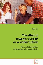 The effect of coworker support on a worker's stress, Kato Kyoko