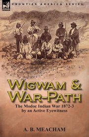 Wigwam and War-Path, Meacham A. B.
