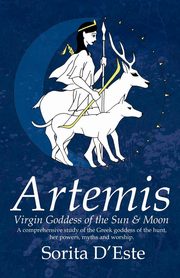 Artemis - Virgin Goddess of the Sun & Moon (1st edition), d'Este Sorita