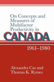On Concepts and Measures of Multifactor Productivity in Canada, 1961 1980, Cas Alexandra