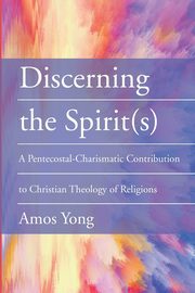 Discerning the Spirit(s), Yong Amos