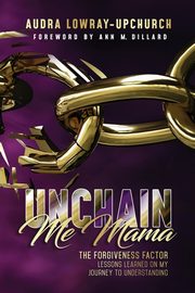 ksiazka tytu: Unchain Me Mama autor: Lowray Upchurch Audra