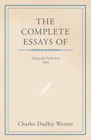 The Complete Essays of Charles Dudley Warner, Warner Charles Dudley