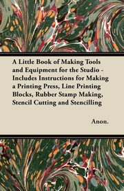 A Little Book of Making Tools and Equipment for the Studio, ,Anon