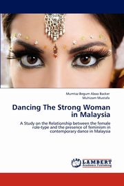 Dancing The Strong Woman in Malaysia, Aboo Backer Mumtaz Begum