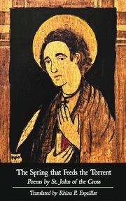 The Spring that Feeds the Torrent, St. John of the Cross