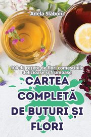 CARTEA COMPLET DE BUTURI ?I FLORI, Adela Slboiu