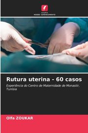 Rutura uterina - 60 casos, Zoukar Olfa