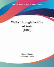 Walks Through the City of York (1880), Davies Robert