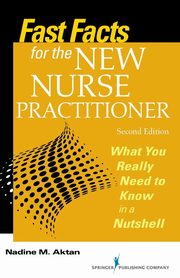 Fast Facts for the New Nurse Practitioner, Aktan Nadine M. PhD APN-BC