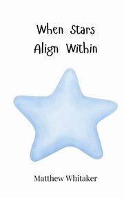 When Stars Align Within, Whitaker Matthew