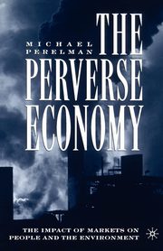 The Perverse Economy, Perelman Michael