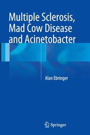 Multiple Sclerosis, Mad Cow Disease and Acinetobacter, Ebringer Alan