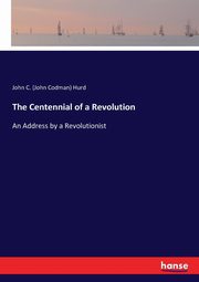 The Centennial of a Revolution, Hurd John C. (John Codman)