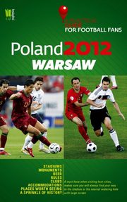 ksiazka tytu: Poland 2012 Warsaw A Practical Guide for Football Fans autor: 