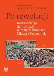 Po rewolucji Konsolidacja demokracji w maych miastach Mawa i Szczecinek, 