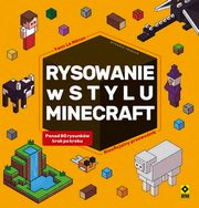 ksiazka tytu: Rysowanie w stylu Minecraft Nieoficjalny przewodnik autor: Le Nenan Yann
