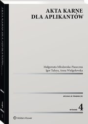 ksiazka tytu: Akta karne dla aplikantw autor: Modawska-Piaseczna Magorzata, Tuleya Igor, Wielgolewska Anna