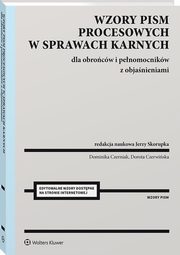 Wzory pism procesowych w sprawach karnych dla obrocw i penomocnikw z objanieniami, Czerniak Dominika, Czerwiska Dorota, Skorupka Jerzy