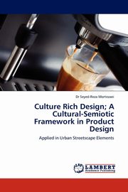 ksiazka tytu: Culture Rich Design; A Cultural-Semiotic Framework in Product Design autor: Mortezaei Seyed