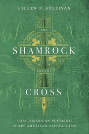 The Shamrock and the Cross, Sullivan Eileen P.