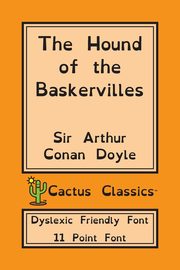 The Hound of the Baskervilles (Cactus Classics Dyslexic Friendly Font), Doyle Sir Arthur Conan