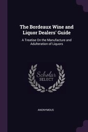 The Bordeaux Wine and Liquor Dealers' Guide, Anonymous