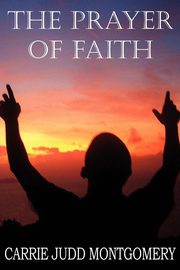 The Prayer of Faith, Montgomery Carrie Judd