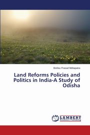 Land Reforms Policies and Politics in India-A Study of Odisha, Mohapatra Bishnu Prasad