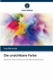 ksiazka tytu: Die unsichtbare Farbe autor: Barbuda Luis