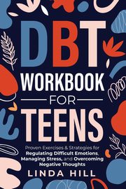 ksiazka tytu: DBT Workbook for Teens autor: Hill Linda