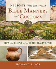 Nelson's New Illustrated Bible Manners and Customs | Softcover, Vos Howard