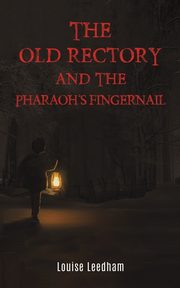 The Old Rectory and the Pharaoh's Fingernail, Leedham Louise