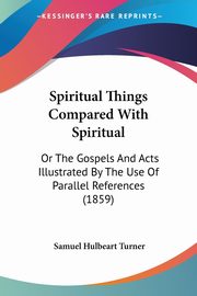 Spiritual Things Compared With Spiritual, Turner Samuel Hulbeart