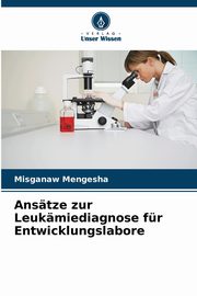 Anstze zur Leukmiediagnose fr Entwicklungslabore, Mengesha Misganaw