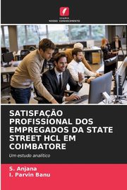 SATISFA?O PROFISSIONAL DOS EMPREGADOS DA STATE STREET HCL EM COIMBATORE, Anjana S.
