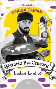 ksiazka tytu: Historia bez cenzury 7 Ludzie to idioci autor: Drewniak Wojciech