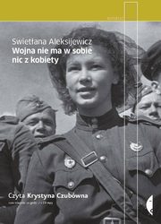 ksiazka tytu: Wojna nie ma w sobie nic z kobiety autor: Aleksijewicz Swietana