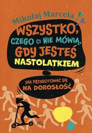 Wszystko, czego ci nie mwi, gdy jeste nastolatkiem, Marcela Mikoaj