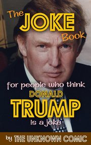 ksiazka tytu: The Joke Book for People Who Think Donald Trump Is a Joke autor: Comic The Unknown