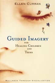 ksiazka tytu: Guided Imagery for Healing Children and Teens autor: Curran Ellen