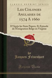 ksiazka tytu: Les Colonies Anglaises de 1574 A 1660 autor: Felsenhart Jacques