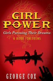 ksiazka tytu: Girl Power Girls Pursuing Their Dreams a Book for Teens autor: Cox George