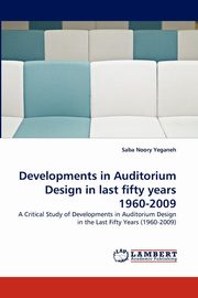 ksiazka tytu: Developments in Auditorium Design in last fifty years 1960-2009 autor: Noory Yeganeh Saba