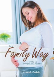 In a Family Way. Write in Pregnancy Journal., @Journals Notebooks